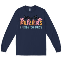 Navy living the prayers i used to pray Long Sleeve Tee - MaliasSmallBusiness