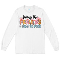 White living the prayers i used to pray Long Sleeve Tee - MaliasSmallBusiness