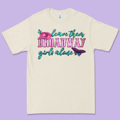 Leave Them Broadway Girls Alone Premium Tee Designed By Hra Design Shop