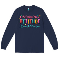 Navy i don't need your attitude i brought my own Long Sleeve Tee - MaliasSmallBusiness