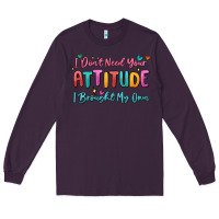 Plum i don't need your attitude i brought my own Long Sleeve Tee - MaliasSmallBusiness