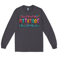 Smoke i don't need your attitude i brought my own Long Sleeve Tee - MaliasSmallBusiness