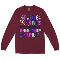 Burgundy if the stars were made to worship so will i Long Sleeve Tee - MaliasSmallBusiness