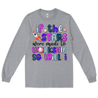 Heather Grey if the stars were made to worship so will i Long Sleeve Tee - MaliasSmallBusiness
