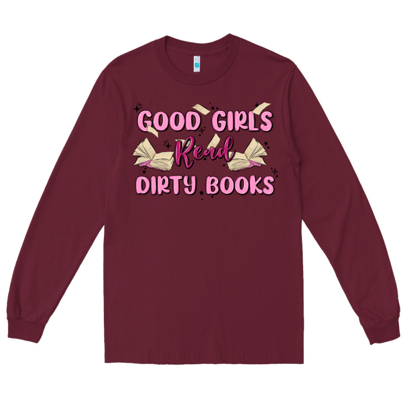 Good Girls Read Dirty Books Long Sleeve Tee by MaliasSmallBusiness | Teevron