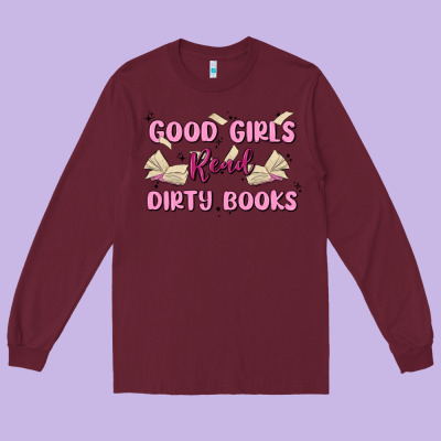 Good Girls Read Dirty Books Long Sleeve Tee Designed By Maliassmallbusiness