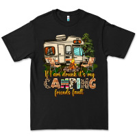 Black if i am drunk its my camping friends fault Premium Tee - AdoDesignShop