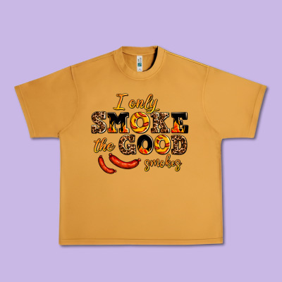 I Only Smoke The Good Smokes Urban Heavy Tee Designed By Adodesignshop
