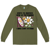 Army Green here's to another year of pretending i know what i Long Sleeve Tee - MaliasSmallBusiness