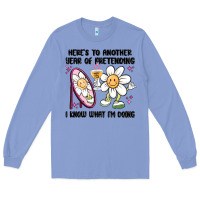 Here's To Another Year Of Pretending I Know What I Long Sleeve Tee | Teevron
