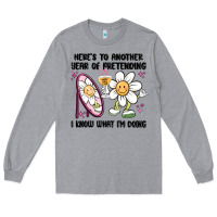 Heather Grey here's to another year of pretending i know what i Long Sleeve Tee - MaliasSmallBusiness