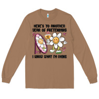 Toasted Coconut here's to another year of pretending i know what i Long Sleeve Tee - MaliasSmallBusiness