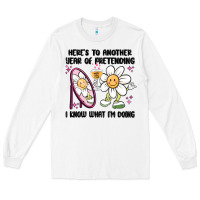 White here's to another year of pretending i know what i Long Sleeve Tee - MaliasSmallBusiness