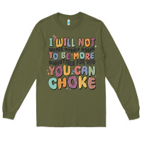 Army Green i will not water myself down to be more digestible Long Sleeve Tee - MaliasSmallBusiness