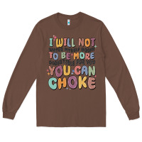 Chestnut i will not water myself down to be more digestible Long Sleeve Tee - MaliasSmallBusiness