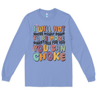 Colony Blue i will not water myself down to be more digestible Long Sleeve Tee - MaliasSmallBusiness