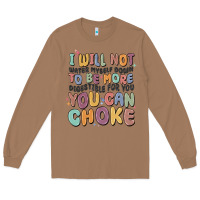 Toasted Coconut i will not water myself down to be more digestible Long Sleeve Tee - MaliasSmallBusiness