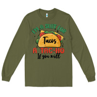 Army Green i'm a slut for tacos a tac ho if you will Long Sleeve Tee - MaliasSmallBusiness