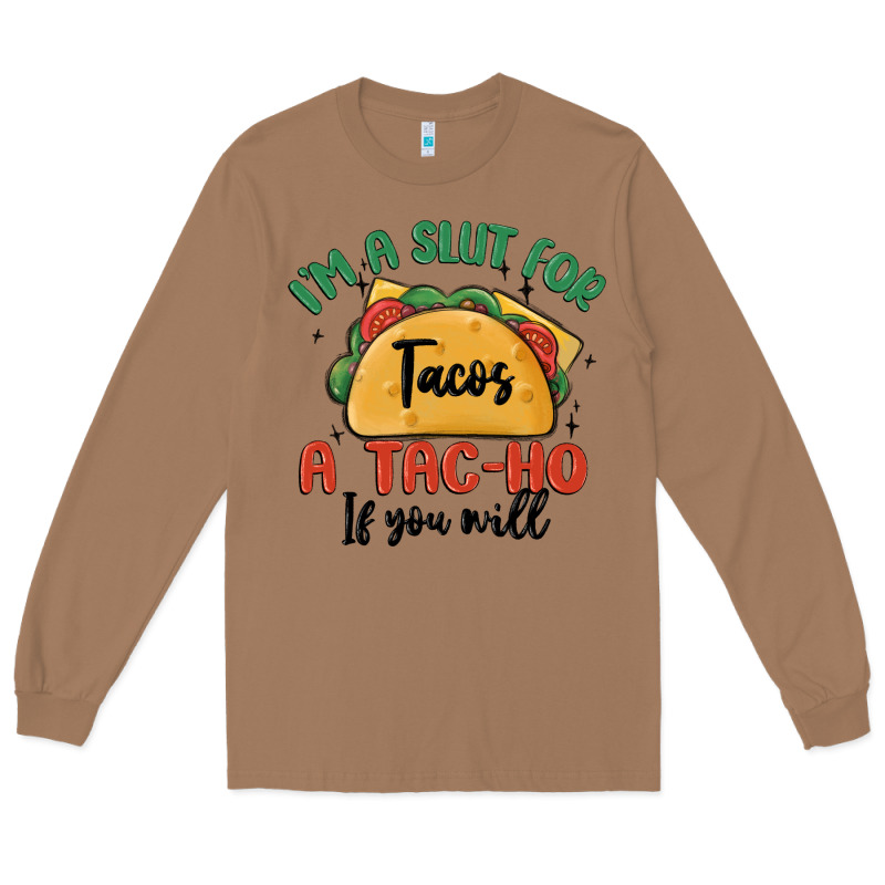 I'm A Slut For Tacos A Tac Ho If You Will Long Sleeve Tee by MaliasSmallBusiness | Teevron