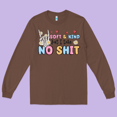 Soft And Kind But I Take No Shit Long Sleeve Tee Designed By Maliassmallbusiness