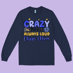 Crazy Proud Always Loud Cheer Mom Long Sleeve Tee Designed By Maliassmallbusiness