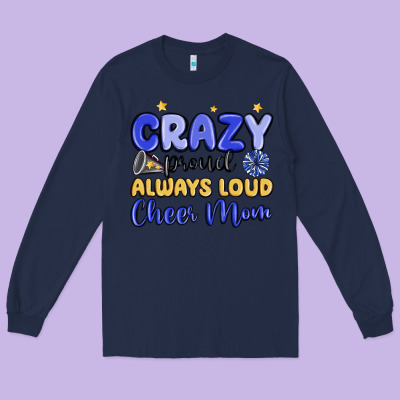 Crazy Proud Always Loud Cheer Mom Long Sleeve Tee Designed By Maliassmallbusiness