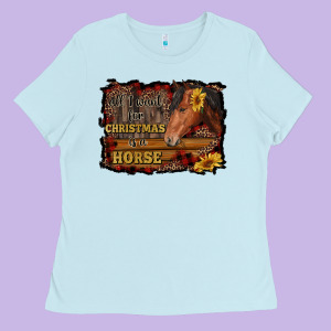 All I Want For Christmas Is A Horse Brown Horse Ladies Tee Designed By Ranaportraitstore
