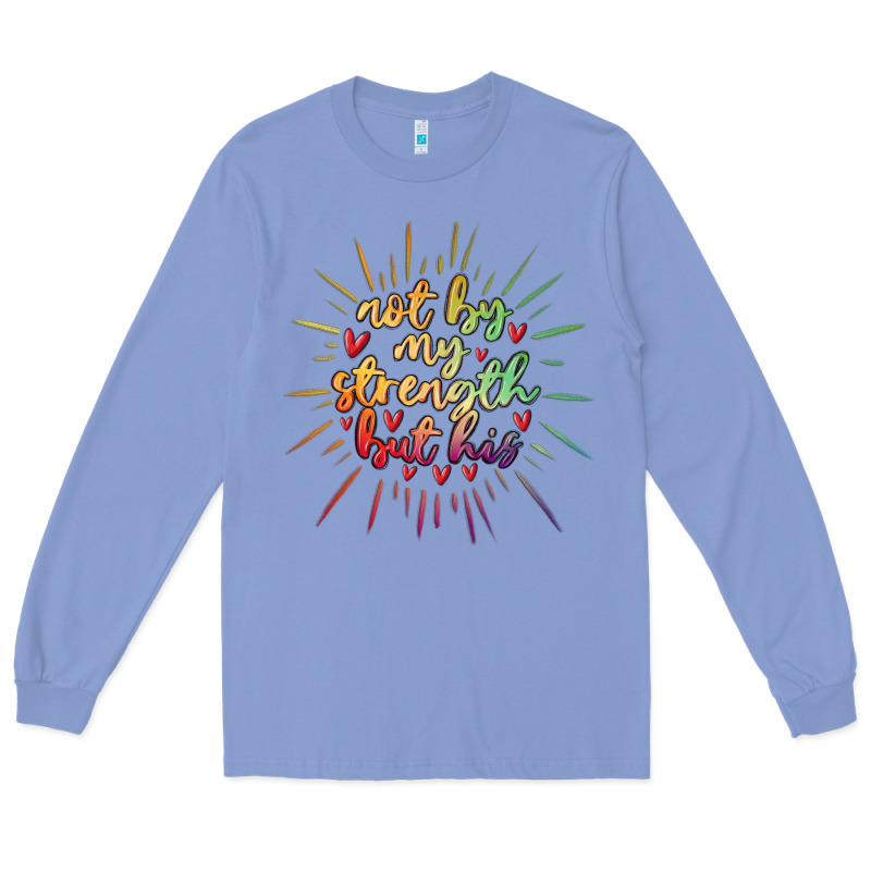 Not By My Strength But His Long Sleeve Tee by MaliasSmallBusiness | Teevron