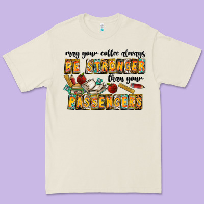 May Your Coffe Always Be Stronger Than Your Passengers Premium Tee Designed By Cowhidedigitalart