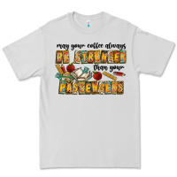 Dove Grey may your coffe always be stronger than your passengers Premium Tee - CowhideDigitalArt