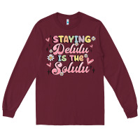 Burgundy staying delulu is the solulu Long Sleeve Tee - MaliasSmallBusiness