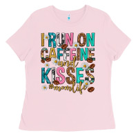 Bubblegum Pink i run on caffeine and kisses mothers day Ladies Tee - texasbilliewilder