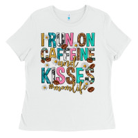 White i run on caffeine and kisses mothers day Ladies Tee - texasbilliewilder
