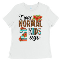 White i was normal two kids ago Ladies Tee - texasbilliewilder