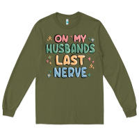 Army Green on my husbands last last nerve Long Sleeve Tee - MaliasSmallBusiness
