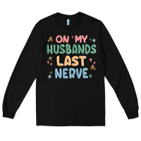 Black on my husbands last last nerve Long Sleeve Tee - MaliasSmallBusiness