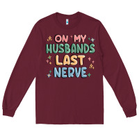 Burgundy on my husbands last last nerve Long Sleeve Tee - MaliasSmallBusiness