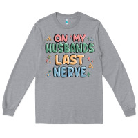 Heather Grey on my husbands last last nerve Long Sleeve Tee - MaliasSmallBusiness