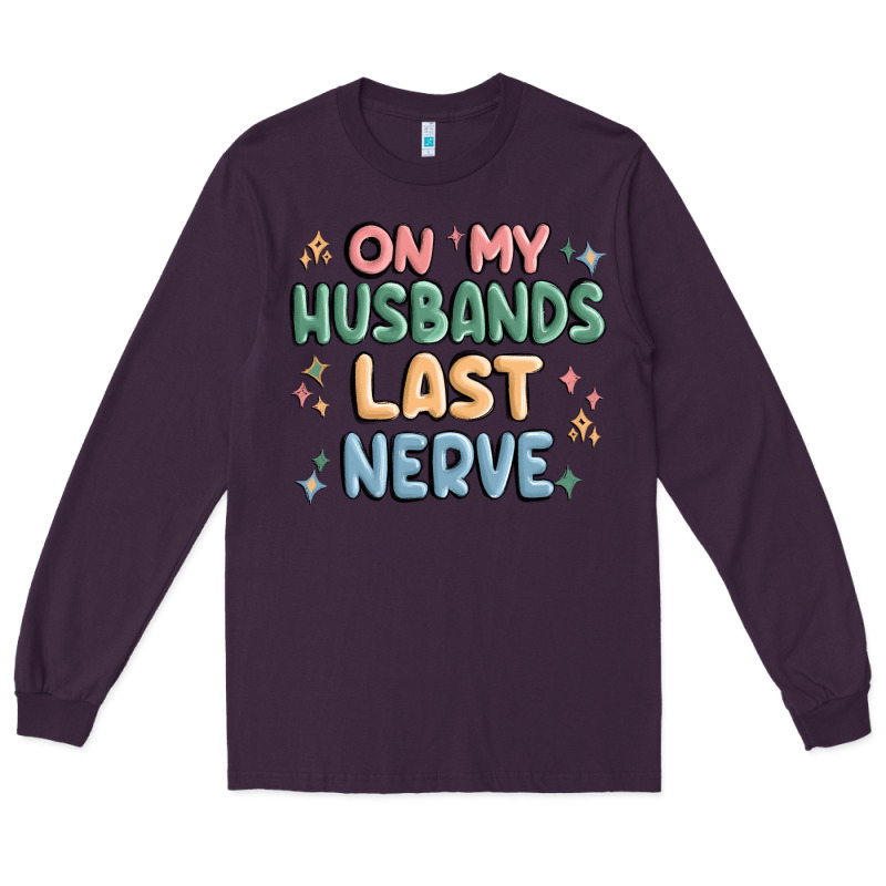 On My Husbands Last Last Nerve Long Sleeve Tee by MaliasSmallBusiness | Teevron