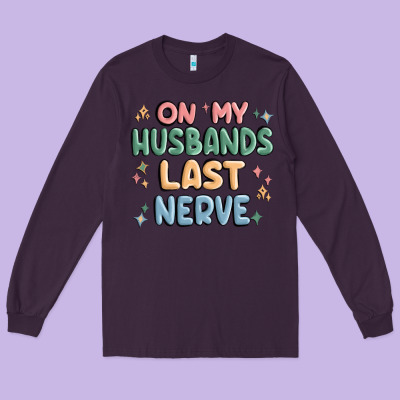On My Husbands Last Last Nerve Long Sleeve Tee Designed By Maliassmallbusiness
