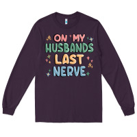 Plum on my husbands last last nerve Long Sleeve Tee - MaliasSmallBusiness