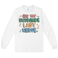 White on my husbands last last nerve Long Sleeve Tee - MaliasSmallBusiness