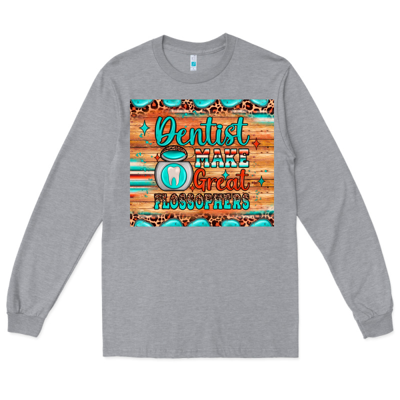 Dentist Make Great Flossophers Long Sleeve Tee by JahusDesignShop | Teevron