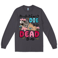 Smoke you don't have to die to be dead to me Long Sleeve Tee - MaliasSmallBusiness