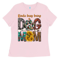 Bubblegum Pink kinda busy being a dog mom Ladies Tee - texasbilliewilder