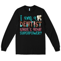 Black i am a dentist what's your superpower Long Sleeve Tee - JahusDesignShop