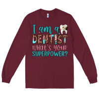 Burgundy i am a dentist what's your superpower Long Sleeve Tee - JahusDesignShop