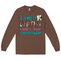 Chestnut i am a dentist what's your superpower Long Sleeve Tee - JahusDesignShop