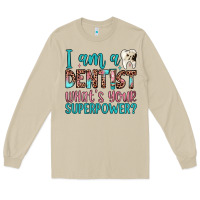 I Am A Dentist What's Your Superpower Long Sleeve Tee | Teevron