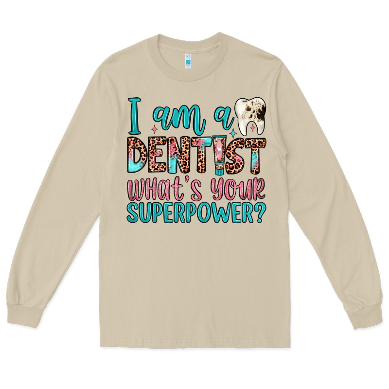 I Am A Dentist What's Your Superpower Long Sleeve Tee by JahusDesignShop | Teevron
